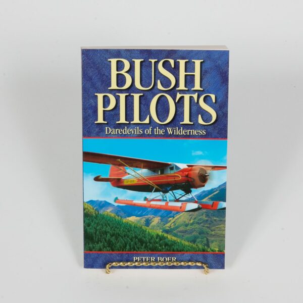 Bush Pilots - Daredevils of the Wilderness