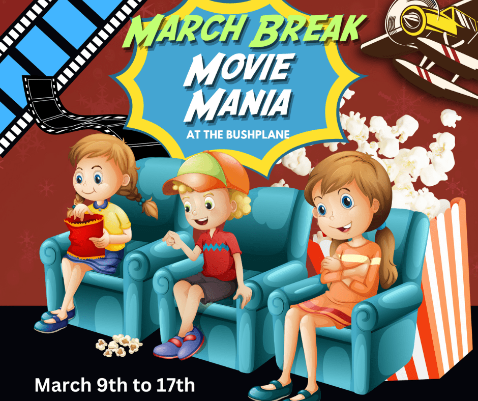 movie mania march break at the bushplane