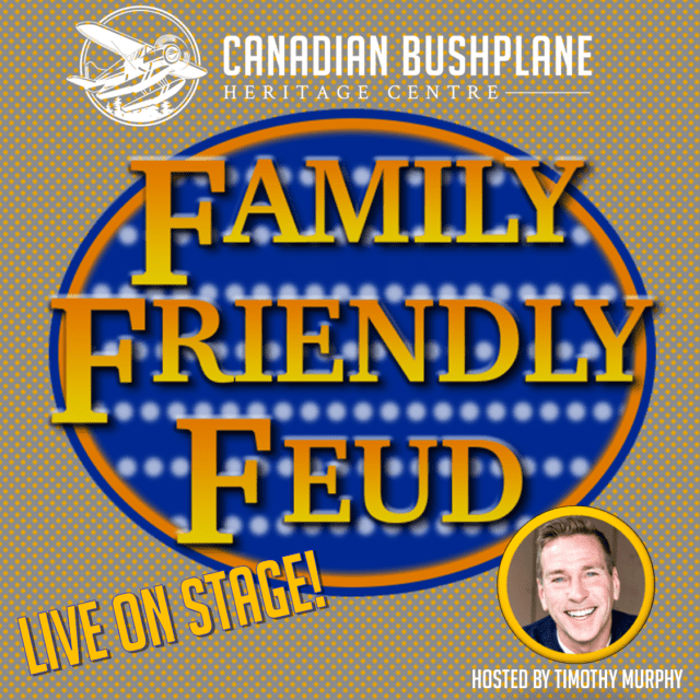 Family Friendly Feud Tournament | Canadian Bushplane Heritage Centre